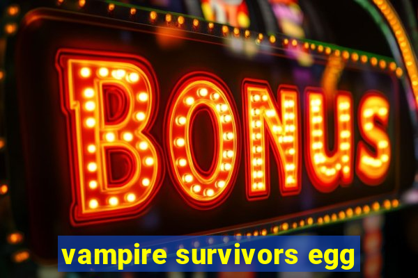 vampire survivors egg